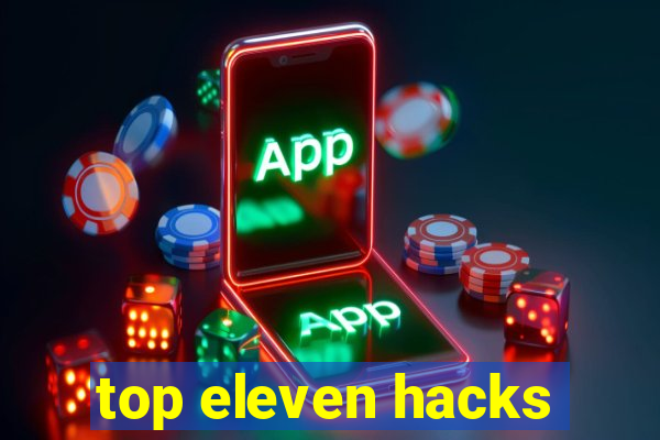 top eleven hacks